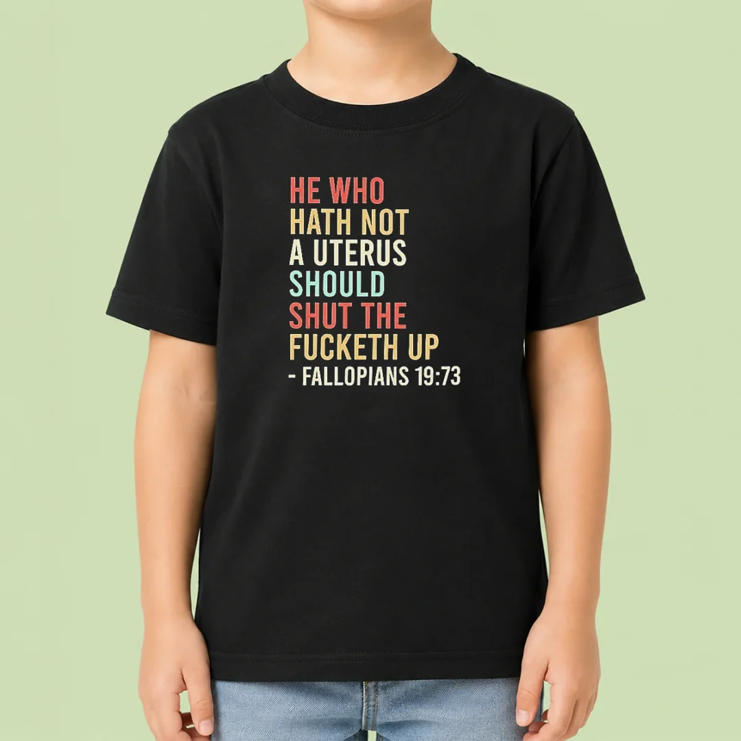 top-pretty-he-who-hath-not-a-uterus-should-shut-the-fucketh-up-retro-kids-t-shirt Top Pretty He WHO Hath Not A Uterus Should Shut The Fucketh Up Retro Kids T-Shirt