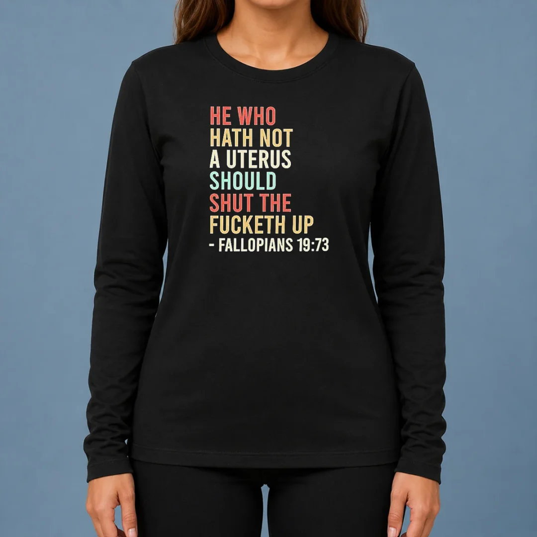 top-pretty-he-who-hath-not-a-uterus-should-shut-the-fucketh-up-retro-long-sleeve-shirt Top Pretty He WHO Hath Not A Uterus Should Shut The Fucketh Up Retro Long Sleeve Shirt