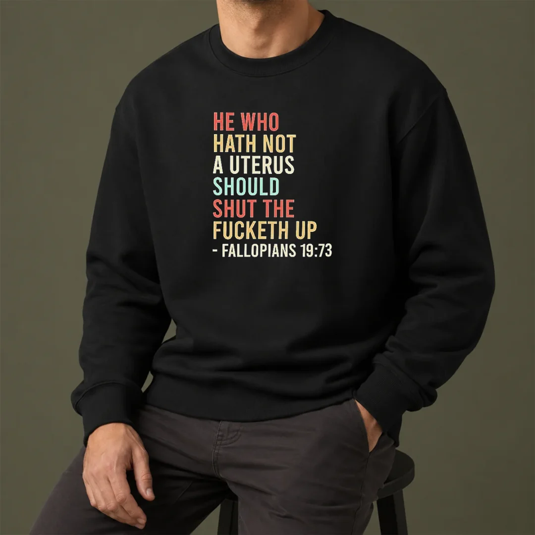 top-pretty-he-who-hath-not-a-uterus-should-shut-the-fucketh-up-retro-sweater Top Pretty He WHO Hath Not A Uterus Should Shut The Fucketh Up Retro Sweater