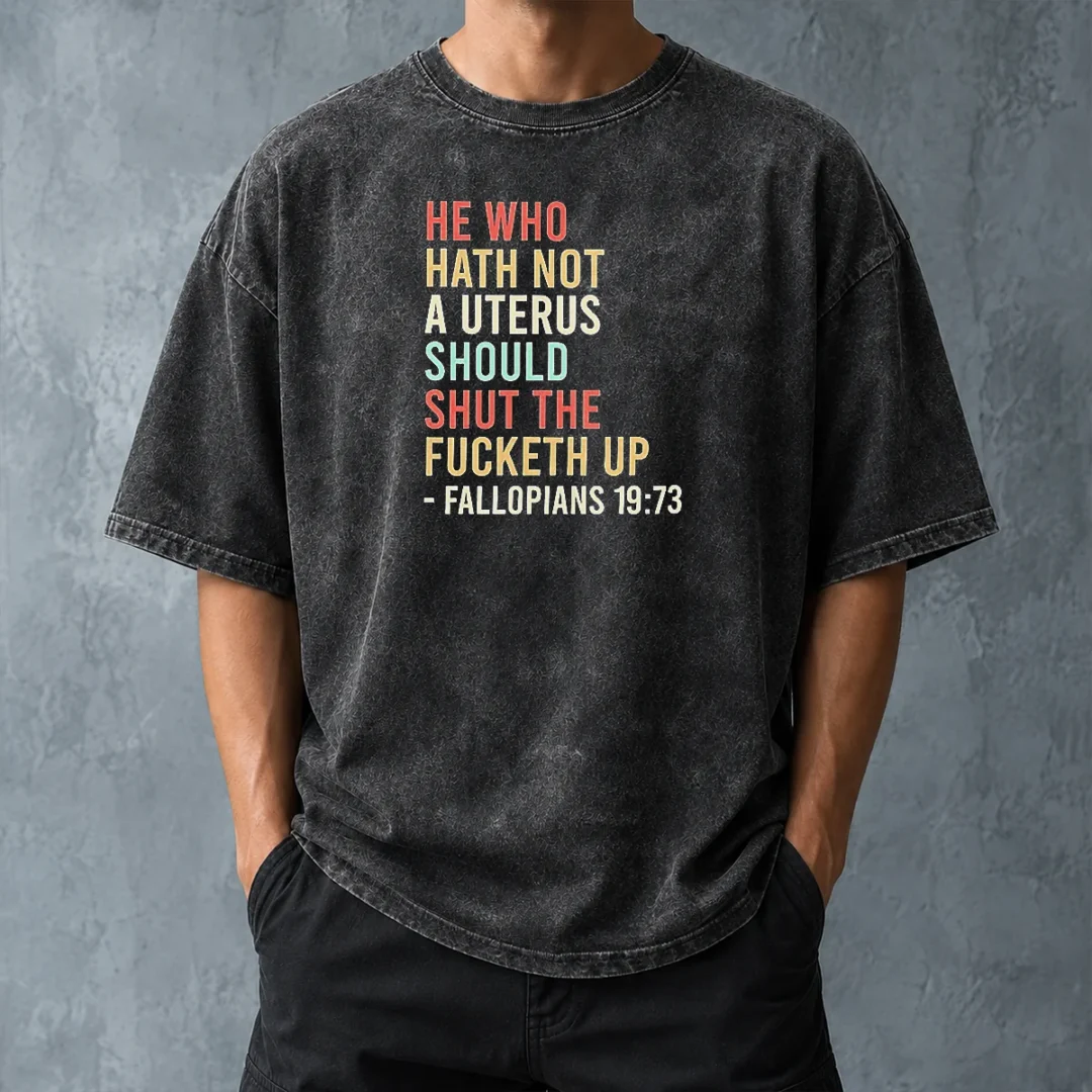 top-pretty-he-who-hath-not-a-uterus-should-shut-the-fucketh-up-retro-washed-t-shirt-washed-tshirt Top Pretty He WHO Hath Not A Uterus Should Shut The Fucketh Up Retro Washed T-Shirt