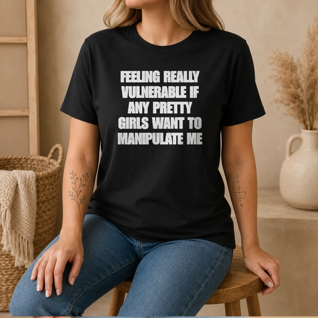 top-quote-apparel-feeling-vulnerable-if-any-pretty-girls-want-to-manipulate-me-t-shirt Top Quote Apparel Feeling Vulnerable If Any Pretty Girls Want To Manipulate Me