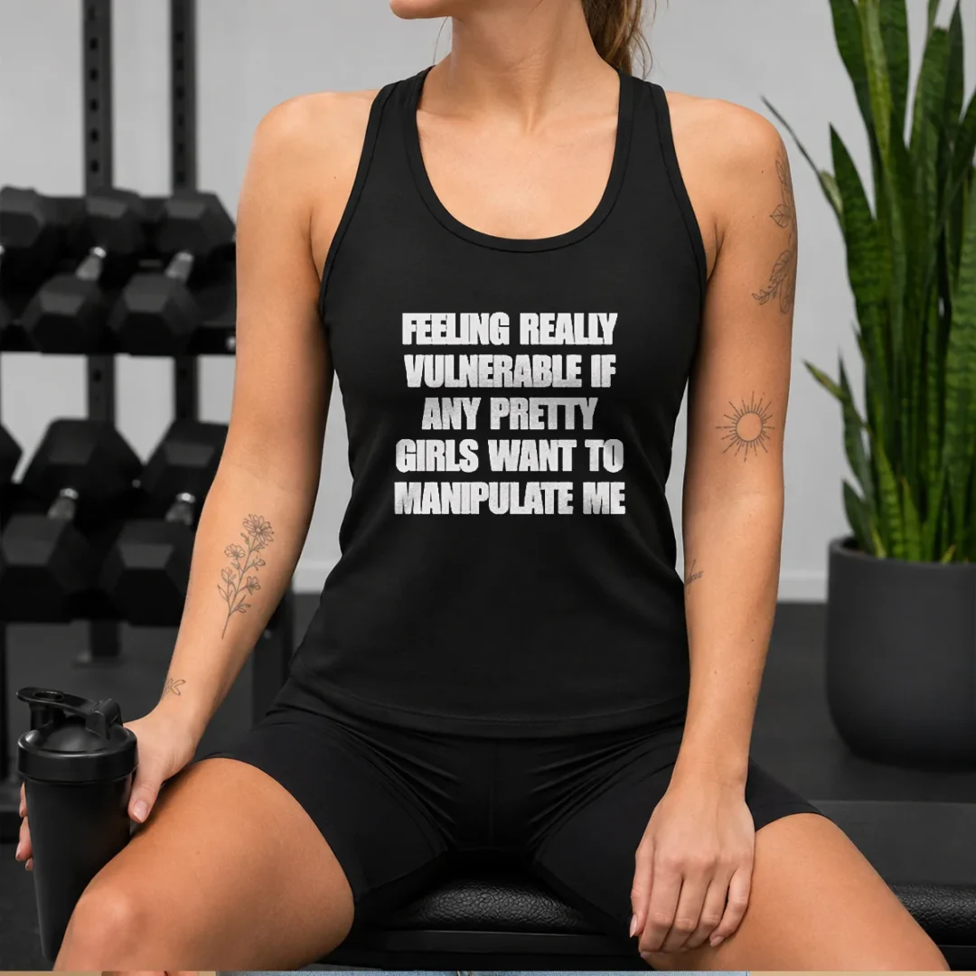 top-quote-apparel-feeling-vulnerable-if-any-pretty-girls-want-to-manipulate-me-tank-top Top Quote Apparel Feeling Vulnerable If Any Pretty Girls Want To Manipulate Me Tank Top