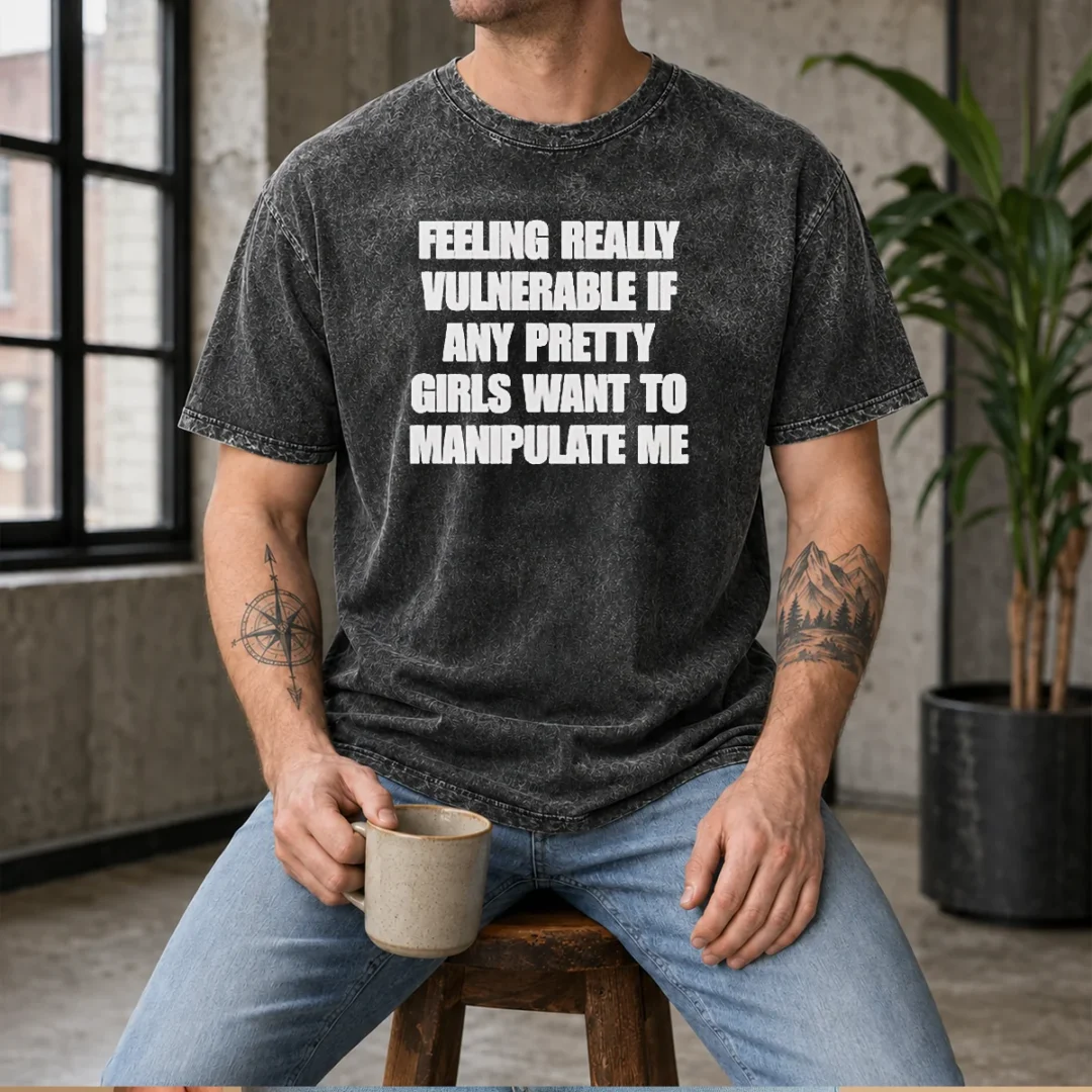top-quote-apparel-feeling-vulnerable-if-any-pretty-girls-want-to-manipulate-me-washed-t-shirt Top Quote Apparel Feeling Vulnerable If Any Pretty Girls Want To Manipulate Me Washed T-Shirt