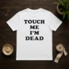 Top Touch Me I'M Dead Slogan Funny Quote Sarcastic t shirt in black cotton short sleeve
