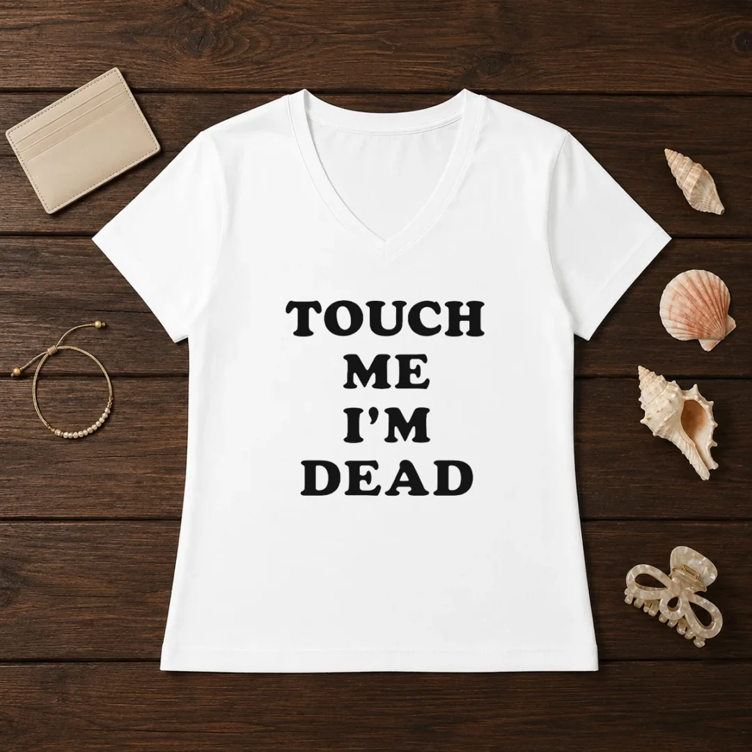 top-touch-me-i-m-dead-slogan-funny-quote-sarcastic-v-neck-shirt Top Touch Me I'M Dead Slogan Funny Quote Sarcastic V-Neck Shirt