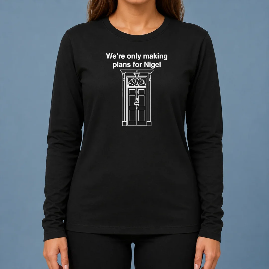 top-we-re-only-making-plans-for-nigel-10-downing-street-long-sleeve-shirt Top We'Re Only Making Plans For Nigel 10 Downing Street Long Sleeve Shirt