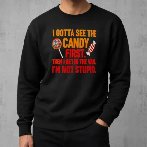 Official Awesome I Gotta See The Candy First The I Get In The Van I'M Not Stupid Sweater