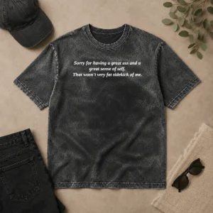 Hot Official Sorry For Having A Great Ass And A Great Sense Of Self Washed T-Shirt