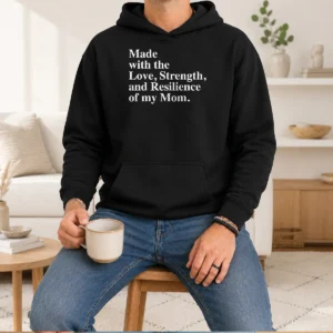 Top Made With The Love Strength And Resilience Of My Mom Hoodie