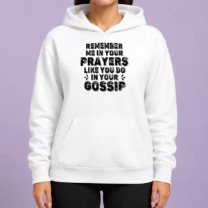 Premium Pretty Remember Me In Your Prayers Like You Do In Your Gossip Hoodie