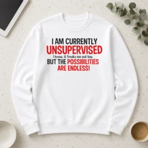 Hot Nice Hot I Am Currently Unsupervised I Know It Freaks Me Out Too Long Sleeve Shirt
