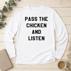 Premium Official Pass The Chicken And Listen Foodie Long Sleeve Shirt