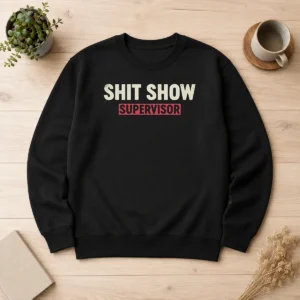 Top Good Shit Show Supervisor Geek Sweater