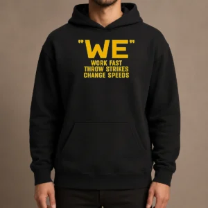 Awesome We Work Fast Throw Strikes Change Speeds Baseball Hoodie