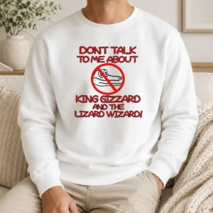 Awesome Official King Gizzard And The Lizard Wizard Dont Talk To Me About King Gizzard Sweater