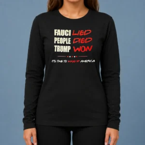 Premium Trump Won Fauci Lied People Died It's Time To Wake Up America long sleeve shirt in black, front view