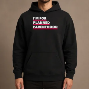 Hot Pretty I'M For Planned Parenthood Hoodie
