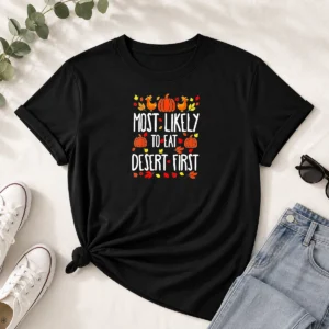 Awesome Most Likely To Eat Dessert First Thanksgiving