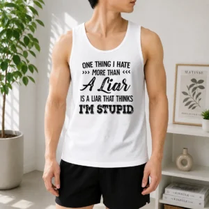 Happy Official One Thing I Hate More Than A Liar Is A Liar That Thinks I Am Stupid Tank Top