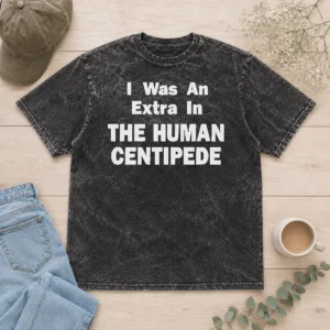 Funny Official The Human Centipede I Was An Extra In The Human Centipede Movie Horror Cult Washed T-Shirt