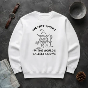 Hot Good I'M Not Short I'M The World'S Tallest Gnome Sweater