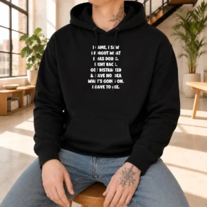 Official Quote Design I Came I Saw Forgot What Was Doing Distracted Hoodie