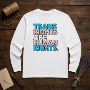 Good Trans Rights Are Human Rights LGBTQ Pride Long Sleeve Shirt