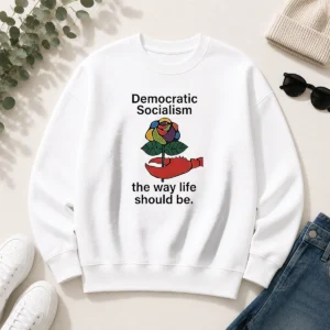Hot Democratic Socialism The Way Life Should Be Sweater