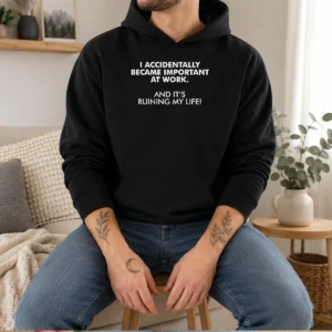 Pretty I Accidentally Became Important At Work Geek Hoodie