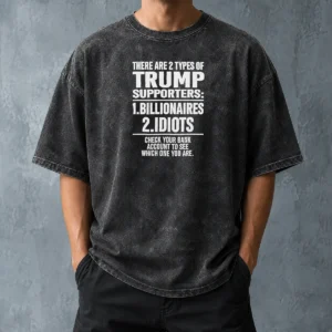 Hot Nice There Are 2 Types Of Trump Supporters Billionaires Idiots Check Your Bank Account Washed T-Shirt