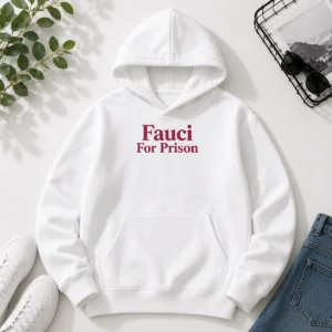 Original Fauci For Prison Political Protest Hoodie