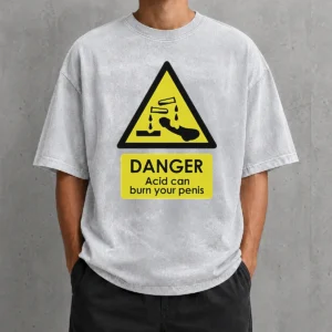 Nice Good Danger Acid Can Burn Your Penis Warning Sign Washed T-Shirt