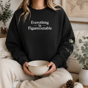 Premium Everything Is Figureoutable Sweater