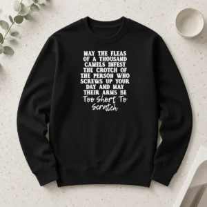 Hot Pretty Quote T Shirt' May The Fleas Of A Thousand Camels Infest The Crotch Of The Person WHO Screws Up Your Day And Their Arms Be Too