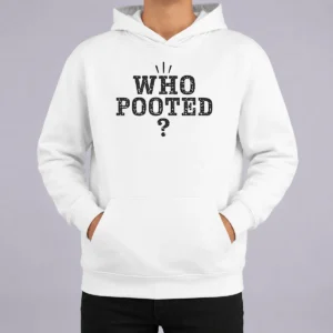 Pretty Funny WHO Pooted Fart Joke Silly Hoodie