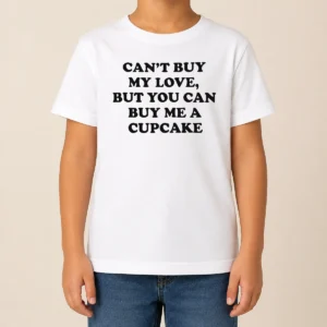 Happy Awesome Can'T Buy My Love But You Can Buy Me A Cupcake Kids T-Shirt