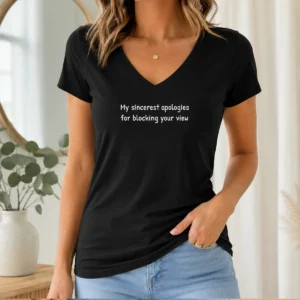 Hot Original My Sincerest Apologies For Blocking Your View V-Neck Shirt