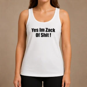 Happy Original Yes I'M Zack Of Shit Tank Top