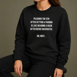 Premium Awesome Pleading The 5th After Getting A Pardon Is Like Wearing A Mask After Being Vaccinated Sweater
