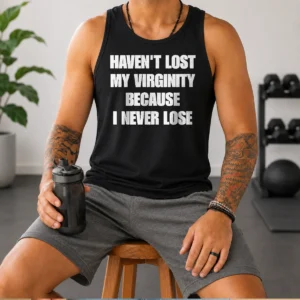 Pretty Sarcastic Apparel Quote Haven'T Lost My Virginity Because I Never Lose Tank Top
