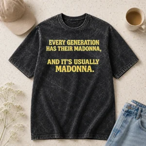 Pretty Good Every Generation Has Their Madonna And It'S Usually Madonna Washed T-Shirt