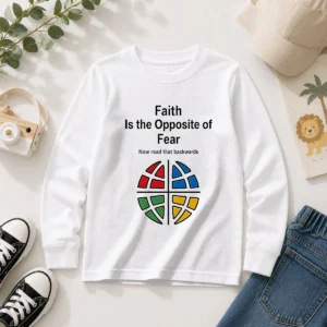 Awesome Faith Is The Opposite Of Fear Now Read That Backwards Long Sleeve Shirt