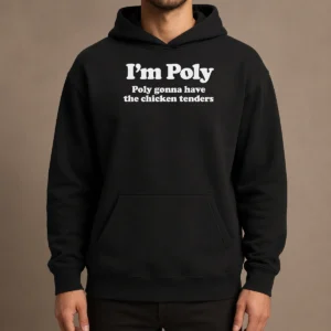 Original Funny I'M Poly Poly Gonna Have The Chicken Tenders Hoodie
