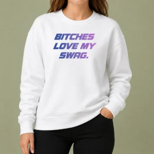 Nice Pretty Bitches Love My Swag Funny Quote Slang Sweater